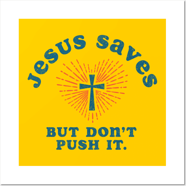 Jesus Saves But Don't Push It Wall Art by Tingsy